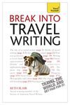 Break Into Travel Writing: How to write engaging and vivid travel writing and journalism (Teach Yourself: Writing)