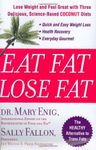 Eat Fat, Lose Fat: Lose Wight And Feel Great With Three Delicious, Science-Based Coconut Diets