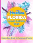 Florida Vacation Travel Activity Book for Tweens and Teens: Screen Time Break 132 Pages of Themed Puzzles, Coloring and Activities