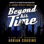 Beyond His Time: A Time Travel Novella (The Jason Apsley Series)