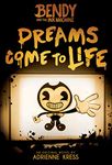 Dreams Come to Life: An AFK Book (Bendy #1)