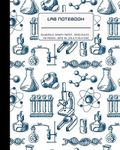 Lab Notebook: Quadrille Graph Paper: Laboratory Logbook for Scientific Experiment Research / Chemistry and Biology Perfect for Science Student & Teachers (Lab Scientific Notebooks)