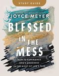 Blessed in the Mess: How to Experience God's Goodness in the Midst of Life's Pain