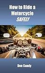 How To Ride A Motorcycle Safely