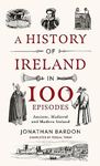 A History of Ireland in 100 Episodes: Ancient, Medieval and Modern Ireland