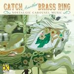 Catch Another Brass Ring (Old-fashiioned Merry-go-round Music)