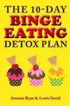 The 10-Day Binge Eating Detox Plan: Freedom from Over Eating, Emotional Eating, and Weight Loss Dieting: 3 (Stop Overeating Books)