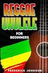 Reggae Ukulele For Beginners: (Cour