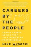 Careers by the People: Candid Career Advice from 101 Experienced Professionals