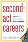 Second-Act Careers: 50+ Ways to Profit from Your Passions During Semi-Retirement