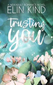 Trusting You: Love After Heartbreak Romance: A Slow burn, Emotional Rollercoaster Romance (You Series Book 3)