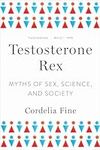 Testosterone Rex: Myths of Sex, Sci
