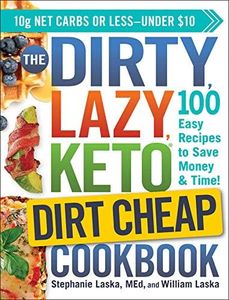 The DIRTY, LAZY, KETO Dirt Cheap Cookbook: 100 Easy Recipes to Save Money & Time!