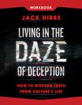 Living In The Daze Of Deception Workbook: How to Discern Truth from Culture's Lies