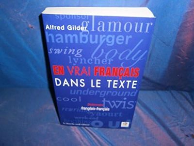 En Vrai Francais Dans Le Texte. Dictionnaire Franglais-Francais