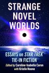 Strange Novel Worlds: Essays on Star Trek Tie-In Fiction