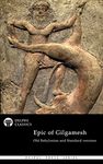 The Epic of Gilgamesh - Old Babylonian and Standard versions (Illustrated) (Delphi Poets Series Book 73)