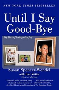 Until I Say Good-Bye: My Year of Living with Joy – An Inspirational Memoir of ALS, Daughter, and Accepting Death with Grace
