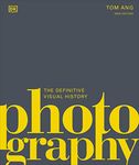 Photography: The Definitive Visual History (DK Definitive Cultural Histories)