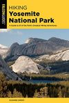 Hiking Yosemite National Park: A Guide to 62 of the Park's Greatest Hiking Adventures 5ed