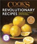 Cook's Illustrated Revolutionary Recipes: Groundbreaking Recipes That Will Change the Way You Cook