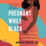 Pregnant While Black: Advancing Justice for Maternal Health in America