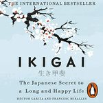 Ikigai: The Japanese Secret to a Long and Happy Life