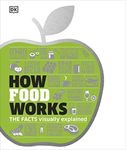 How Food Works: The Facts Visually Explained (DK How Stuff Works)