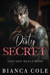 Dirty Secret: A Dark Enemies to Lovers Mafia Romance (Chicago Mafia Dons)