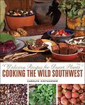 Cooking the Wild Southwest: Delicious Recipes for Desert Plants