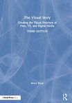 The Visual Story: Creating the Visual Structure of Film, TV, and Digital Media