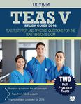 TEAS V Study Guide 2016:: TEAS Test Prep and Practice Questions for the TEAS Version 5 Exam