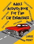Adult Activity Book for the Car Enthusiast: Large Print Crosswords, Word Find, Car Trivia, Matching, Color and Customize and More (Adult Activity Books)
