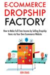 Ecommerce Dropship Factory: How to Make Full-Time Income by Selling Dropship Items via Your Own Ecommerce Website