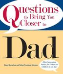 Questions To Bring You Closer To Dad: 100+ Conversation Starters for Fathers and Children of Any Age!