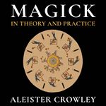 Magick in Theory and Practice