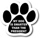 Magnet Me Up: My Dog is Smarter Than The President Pawprint Magnet Decal - 5 Inch, Heavy-Duty Automotive Magnet for Car, Truck, SUV - Express Your Humorous Side with This Pet-Centric Auto Magnet