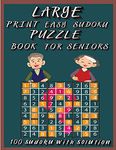 Large Print Easy Sudoku Puzzle Book for Seniors: Very Easy Sudoku 9x9 Logic Puzzles For Teens, Adults and Seniors Great Gift for Friends and Family100 Large Print Easy Sudoku Puzzles with Solutions