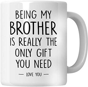 WG - Tazza Brother Being My Brother is Really The Only Gift That You Need, regalo di compleanno per fratello