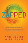 Zapped: Why Your Cell Phone Shouldn't Be Your Alarm Clock and 1,268 Ways to Outsmart the Hazards of Electronic Pollution