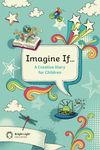 Imagine If... A Creative Diary for Children: Weekly diary together with a creative writing task for every week of the year including advanced vocabulary and writing tips.