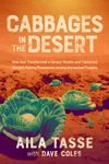 Cabbages in the Desert: How God Transformed a Devout Muslim and Catalyzed Disciple Making Movements among Unreached Peoples