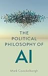 The Political Philosophy of AI: An 