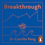 Breakthrough: How to Think Like a Scientist, Learn How to Fail and Embrace the Unknown