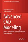 Advanced CAD Modeling: Explicit, Parametric, Free-Form CAD and Re-engineering