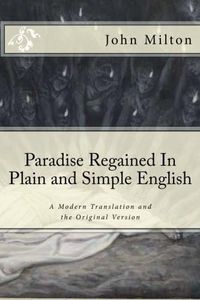 Paradise Regained In Plain and Simple English: A Modern Translation and the Original Version