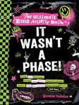 It Wasn't a Phase!: The Ultimate Emo Activity Book