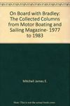 On board with Bradley: The collected columns from Motor boating & sailing magazine, 1977 to 1983