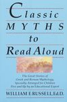 Classic Myths to Read Aloud: The Great Stories of Greek and Roman Mythology, Specially Arranged for Children Five and Up by an Educational Expert