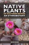 Native Plants Of Southern Nevada: An Ethnobotany
